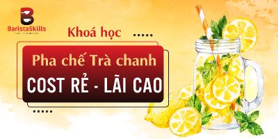 Khoá học pha chế trà chanh vốn ít lời nhiều - Trần Bá Hoàn